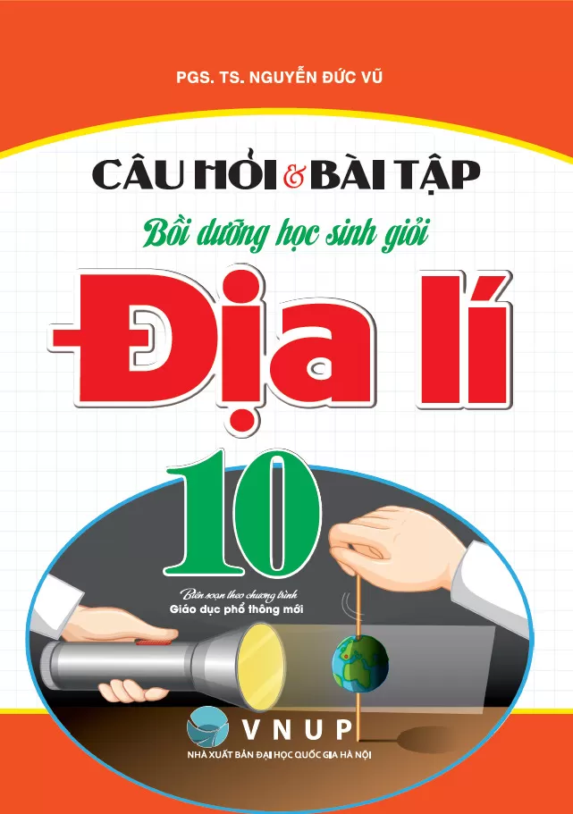 CÂU HỎI VÀ BÀI TẬP BỒI DƯỠNG HỌC SINH GIỎI ĐỊA LÍ LỚP 10 (Biên soạn theo chương trình GDPT mới)